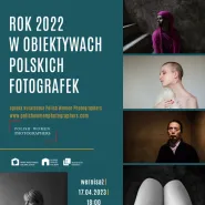 Rok 2022 w obiektywach polskich fotografek | wystawa
