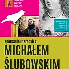 Spotkanie autorskie z Michałem Ślubowskim