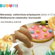 Warsztaty kulinarno-artystyczne (4-12 lat) - Wielkanocne ciasteczka i żółciutkie kurczaczki