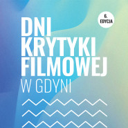 Dni Krytyki Filmowej w Gdyni - 6 edycja