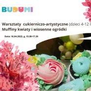 Warsztaty cukierniczo-artystyczne (4-12 lat) - Muffiny kwiaty i wiosenne ogródki