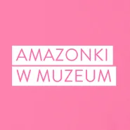 Amazonki w Muzeum Gdańska. Zwiedzanie wystawy czasowej "Bursztyn w twórczości Haralda Popkiewicza"