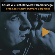 Przegląd Filmów Ingmara Bergmana - Szkoła Wielkich Reżyserów Kameralnego