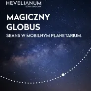 Magiczny globus - seans w mobilnym planetarium