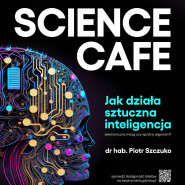 Science Cafe. Jak działa sztuczna inteligencja. Elektroniczny mózg czy sprytny algorytm?