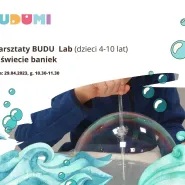 Warsztaty BUDU Lab (4-10 lat) - W świecie baniek
