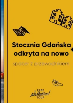 Stocznia Gdańska odkryta na nowo, spacer