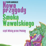 Nowe przygody Smoka Wawelskiego, czyli Wisłą przez Polskę | Teatr Gargulec