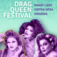 Drag Queen Festival | Ciotka Ofka, Shady Lady, Hrabina