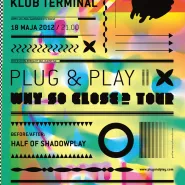Plug&Play + Half Shadow @ TERMINAL - Gdańsk