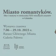 Wystawa "Miasto Romantyków. Idee i motywy w twórczości XIX-wiecznych artystów w Gdańsku"
