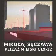 Mikołaj Sęczawa -  Pejzaż miejski C19-22 - wernisaż
