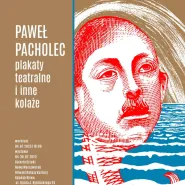 Paweł Pacholec | Plakaty teatralne i inne kolaże - wystawa