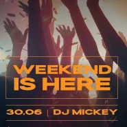 Weekend is here x Dj Mickey