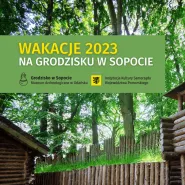 Wakacje 2023 na Grodzisku w Sopocie-pokazy i warsztaty w Osadzie z Epoki Kamienia