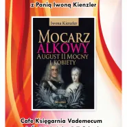 Mocarz alkowy August II Mocny - spotkanie autorskie z Iwoną Kienzler