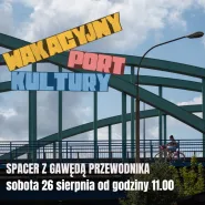 Wakacyjny Port Kultury - Spacer z Gawędą Przewodnika