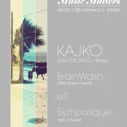 Music Matters (Kajko, BrainWash, eS, Sympatique)
