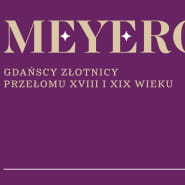 Czwartki w Muzeum Gdańska (130). Meyerowie i Gdańsk