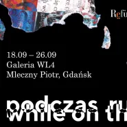 WHILE ON THE MOVE / PODCZAS RUCHU - Wystawa kolektywu Garaż130