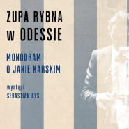 Monodram o Janie Karskim Zupa Rybna w Odessie