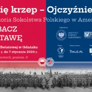 Wystawa czasowa Ramię Krzep Ojczyźnie Służ. Historia Sokolstwa Polskiego w Ameryce