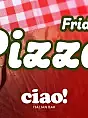 Pizza Friday w Ciao! Italian Bar