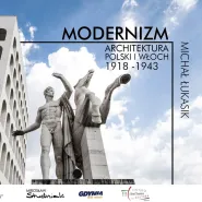 Modernizm. Architektura Polski i Włoch 1918-1943 - wystawa fotografii Michała Łukasika