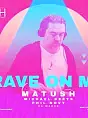 Rave on me / Matush