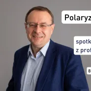 Polaryzacja po polsku. Spotkanie autorskie z prof. Antonim Dudkiem