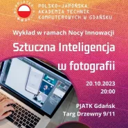 Sztuczna Inteligencja w fotografii - wykład w ramach Nocy Innowacji PJATK w Gdańsku