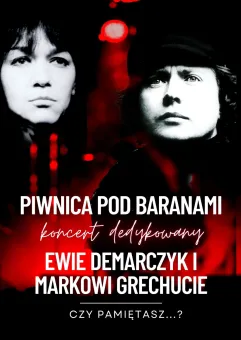 Koncert dedykowany Ewie Demarczyk i Markowi Grechucie w wykonaniu Piwnicy pod Baranami