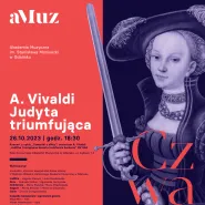 Koncert z cyklu Czwartki z aMuz: A. Vivaldi - Juditha triumphans devicta Holofernis barbarie