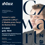 Koncert z cyklu Czwartki z aMuz: Z Wiednia przez Paryż do Buenos Aires