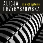 Alicja Przybyszowska. Symbol systemu | wystawa fotografii