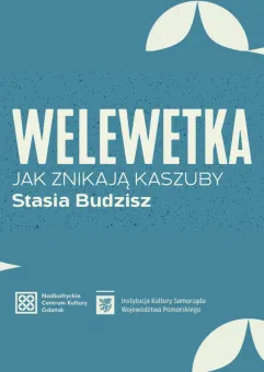 Welewetka. Jak znikają Kaszuby  promocja książki