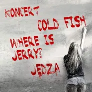 Jędza, Cold Fish, Where is Jerry