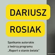Spotkanie autorskie z Dariuszem Rosiakiem, twórcą programu Raport o stanie świata