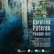 Karolina Paterek. Pejzaże Azji | wystawa malarstwa