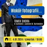 Wokół fotografii | spotkanie z Tomkiem Sikorą