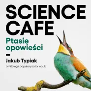 Science Cafe. Ptasie opowieści