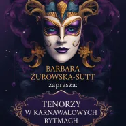 Barbara Żurowska-Sutt zaprasza: Tenorzy w karnawałowych rytmach