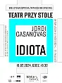 Teatr przy Stole: J. Casanovas, "Idiota"