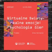 Webinar Wirtualne światy, realne emocje - psychologia gier