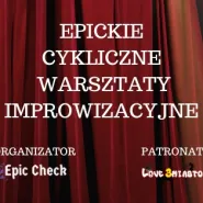 EPICkie Cykliczne Warsztaty Improwizacyjne - co dwa tygodnie!