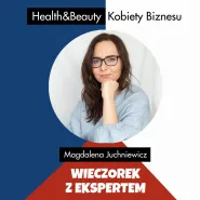 Health&Beauty Kobiety Biznesu - wieczorek z ekspertem - Magdaleną Juchniewicz