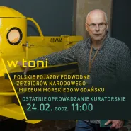 Oprowadzanie kuratorskie po wystawie W toni. Polskie pojazdy podwodne ze zbiorów NMM w Gdańsku