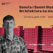 Architektura na miarę możliwości. Danuta i Daniel Olędzcy - Spotkanie z Błażejem Ciarkowskim 