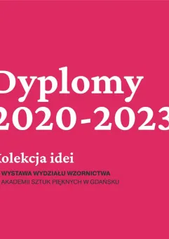 Dyplomy 2020 - 2023. Kolekcja idei | Wystawa Wydziału Wzornictwa