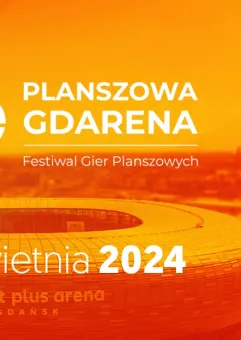 Planszowa GDArena 2024 | Festiwal Gier Planszowych